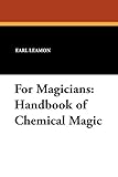For Magicians: Handbook of Chemical Magic by 