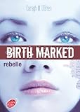 Birth Marked - Tome 1 - Rebelle