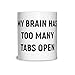 Produktbild Mein Gehirn hat zu viele Tabs öffnen Slogan Lustiger Geeky Nerdy Witz Pun 11Oz Keramik Tasse Becher