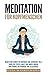 Meditation für Kopfmenschen Meditation für Anfänger und schwierige Fälle - Bewältige Stress, Angst und innere Unruhe und gewinne Entspannung und Gelassenheit by 
