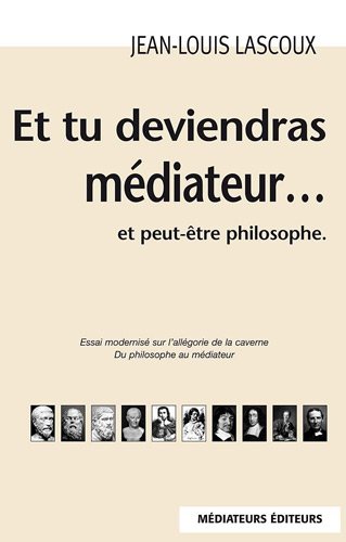 Et tu deviendras médiateur et peut-être philosophe Et tu deviendras médiateur et peut-être philosophe