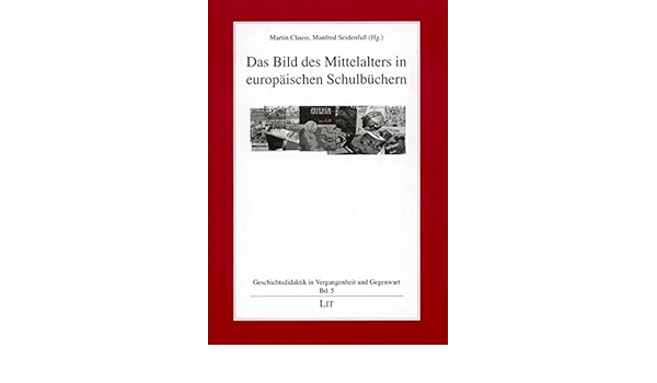 Das Bild Des Mittelalters In Europaischen Schulbuchern Geschichtsdidaktik In Vergangenheit Und Gegenwart Amazon De Clauss Martin Seidenfuss Manfred Bucher Das Bild Des Mittelalters In Europaischen Schulbuchern Geschichtsdidaktik In Vergangenheit Und Gegenwart Amazon De Clauss Martin Seidenfuss Manfred Bucher
