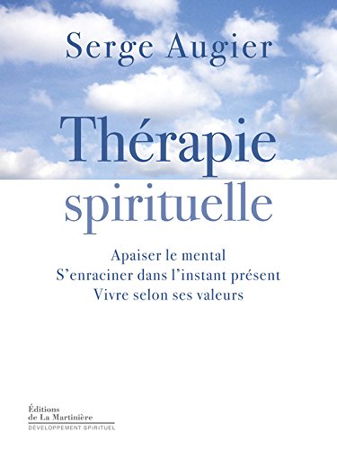 Download Thérapie spirituelle. Apaiser le mental, s'enraciner dans l'instant présent, vivre selon ses valeurs Download Thérapie spirituelle. Apaiser le mental, s'enraciner dans l'instant présent, vivre selon ses valeurs