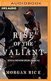 Rise of the Valiant (Kings and Sorcerers, Band 2) by Morgan Rice, Wayne Farrell