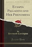 Image de Eusapia Palladino and Her Phenomena (Classic Reprint)