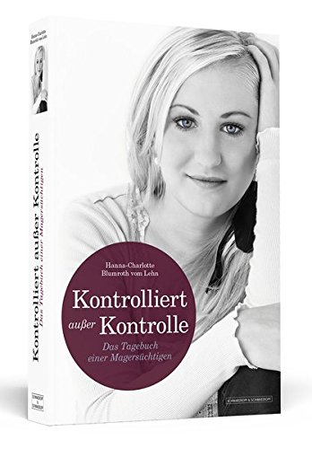 Download KONTROLLIERT AUSSER KONTROLLE: Das Tagebuch einer Magersüchtigen Download KONTROLLIERT AUSSER KONTROLLE: Das Tagebuch einer Magersüchtigen