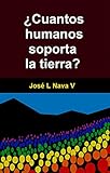 combustible fosil humano  ¿Cuantos humanos soporta la tierra?