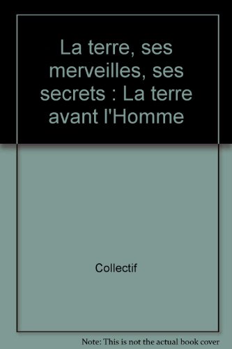 La terre, ses merveilles, ses secrets : La terre avant l'Homme francais La terre, ses merveilles, ses secrets : La terre avant l'Homme francais