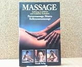 Le Massage : Le guide complet, étape par étape des techniques occidentales et orientales