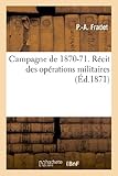 Image de Campagne de 1870-71. Récit des opérations militaires auxquelles a pris part le régiment: des mobiles de la Charente-Inférieure au 16e corps de l'A