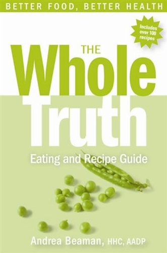 The Whole Truth Eating and Recipe Guide (English Edition) livre