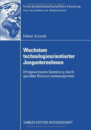 Wachstum technologieorientierter Jungunternehmen: Erfolgswirksame Gestaltung durch gezieltes Ressourcenmanagement (Forum produktionswirtschaftliche Forschung)