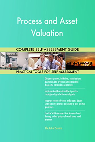 Process and Asset Valuation All-Inclusive Self-Assessment - More than 630 Success Criteria Instant Visual Insights Comprehensive Spreadsheet Dashboard Auto-Prioritized for Quick Results Process and Asset Valuation All-Inclusive Self-Assessment - More than 630 Success Criteria Instant Visual Insights Comprehensive Spreadsheet Dashboard Auto-Prioritized for Quick Results