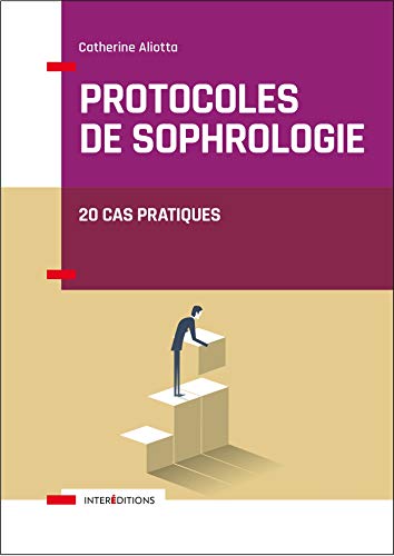 Protocoles de sophrologie - 20 cas pratiques: 20 cas pratiques Protocoles de sophrologie - 20 cas pratiques: 20 cas pratiques