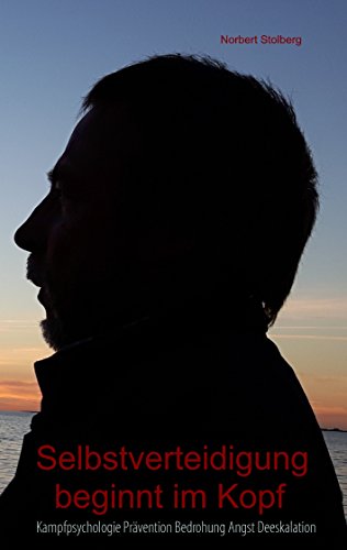 Download Selbstverteidigung beginnt im Kopf: Band 1: Kampfpsychologie - Prävention - Bedrohung - Angst - Deeskalation Download Selbstverteidigung beginnt im Kopf: Band 1: Kampfpsychologie - Prävention - Bedrohung - Angst - Deeskalation