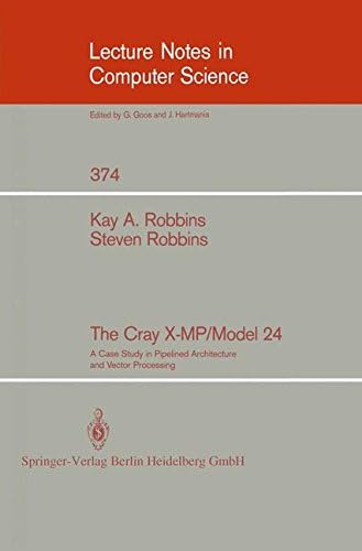 The Cray X-MP/Model 24: A Case Study in Pipelined Architecture and Vector Processing: 374 (Lecture Notes in Computer Science, 374)