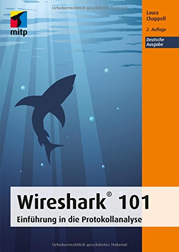 Wireshark® 101: Einführung in die Protokollanalyse - Deutsche Ausgabe (mitp Professional)