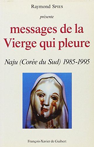 Messages de la vierge qui pleure : Naju (Corée du Sud) 1985-1995 Messages de la vierge qui pleure : Naju (Corée du Sud) 1985-1995