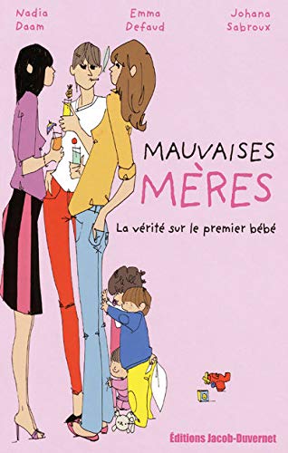 Mauvaises mères : la vérité sur le premier bébé Mauvaises mères : la vérité sur le premier bébé