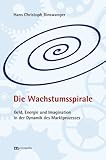 Die Wachstumsspirale: Geld, Energie und Imagination in der Dynamik des Marktprozesses by 