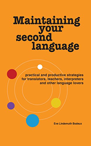 Télécharger Maintaining Your Second Language: practical and productive strategies for translators, teachers, int livre En ligne