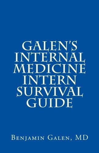 Galen's Internal Medicine Intern Survival Guide by Benjamin T. Galen MD (2013-08-22)