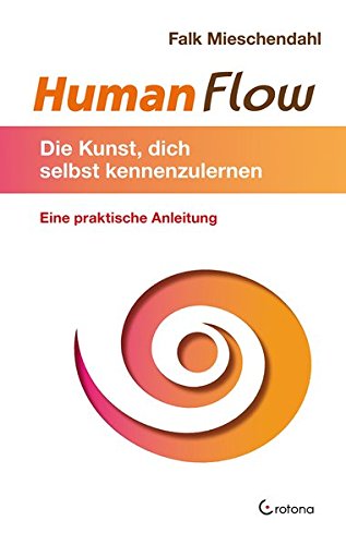 HumanFlow: Die Kunst, dich selbst kennenzulernen / Eine praktische Anleitung