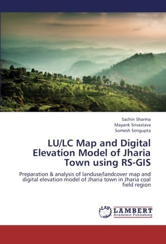 LU/LC Map and Digital Elevation Model of Jharia Town using RS-GIS