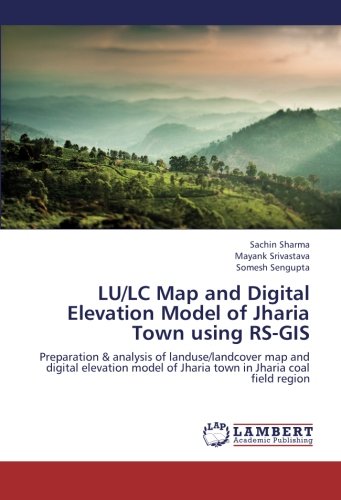 LU/LC Map and Digital Elevation Model of Jharia Town using RS-GIS