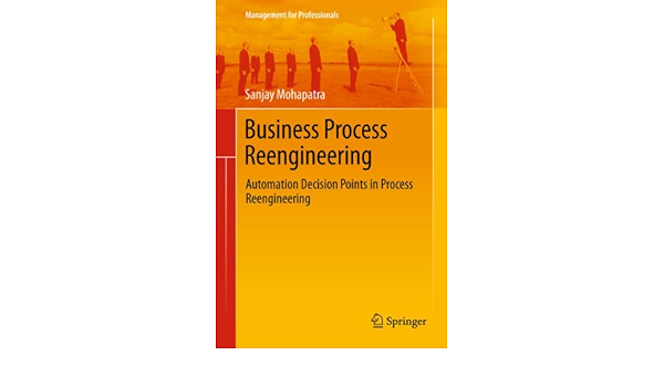 Business Process Reengineering Automation Decision Points In Process Reengineering Management For Professionals Ebook Mohapatra Sanjay Amazon In Kindle Store