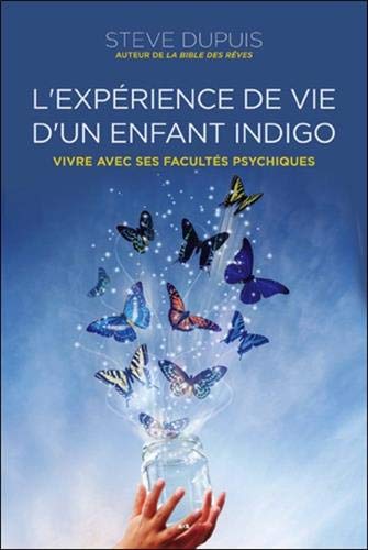 L'expérience de vie d'un enfant indigo - Vivre avec ses facultés psychiques L'expérience de vie d'un enfant indigo - Vivre avec ses facultés psychiques