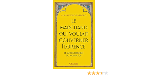 Amazon Fr Le Marchand Qui Voulait Gouverner Florence Et Autres Histoires Du Moyen Age Barbero Alessandro Lafore Romane Livres