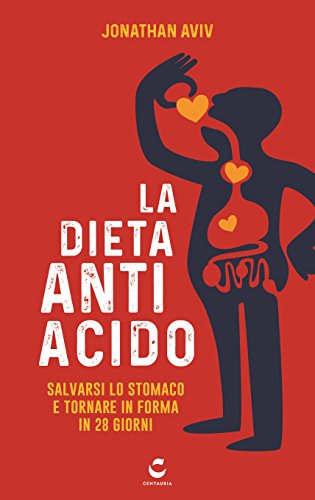 La dieta antiacido. Salvarsi lo stomaco e tornare in forma in 28 giorni La dieta antiacido. Salvarsi lo stomaco e tornare in forma in 28 giorni