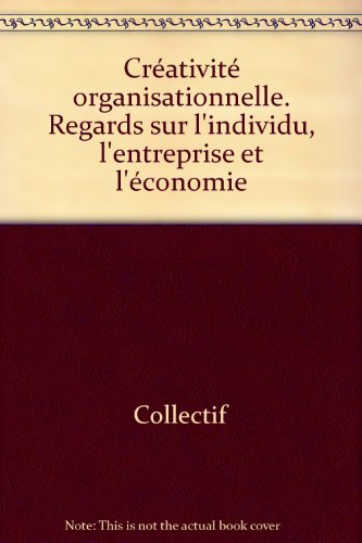 Créativité organisationnelle : Regards sur l'individu, l'entreprise et l'économie