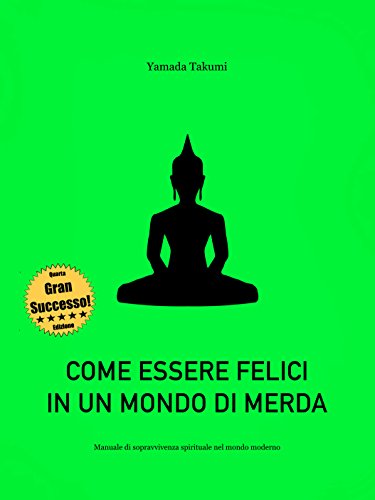 Download Come essere felici in un mondo di merda: Manuale di sopravvivenza spirituale nel mondo moderno Download Come essere felici in un mondo di merda: Manuale di sopravvivenza spirituale nel mondo moderno