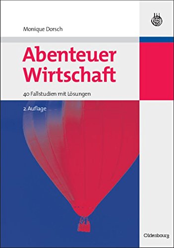 Abenteuer Wirtschaft: 40 Fallstudien mit Lösungen (Managementwissen für Studium und Praxis)