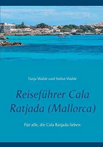 Reiseführer Cala Ratjada (Mallorca): Für alle, die Cala Ratjada lieben