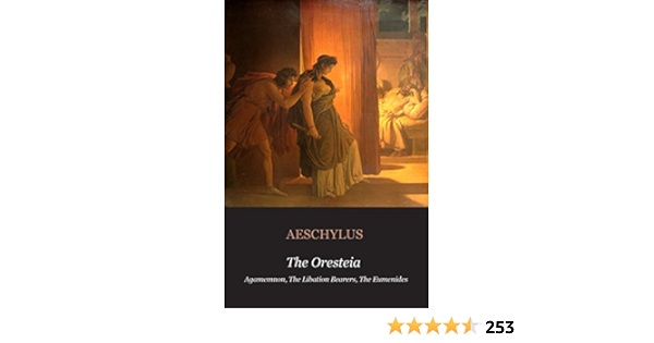 The Oresteia Agamemnon The Libation Bearers The Eumenides Agamemnon The Libation Bearers The Eumenides Illustrated English Edition Ebook Aeschylus Amazon Fr