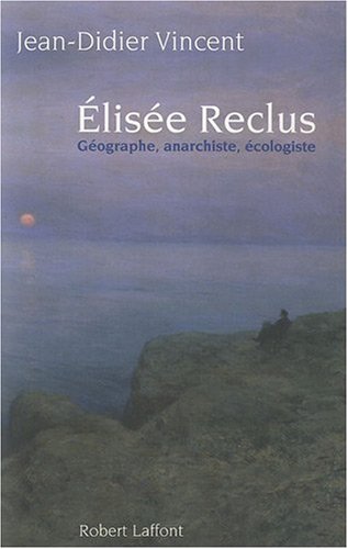 couverture de : Elis&eacute;e Reclus. G&eacute;ographe, anarchiste, &eacute;cologiste.