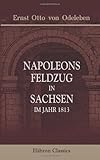 Image de Napoleons Feldzug in Sachsen, im Jahr 1813: Eine treue Skizze dieses Krieges, des französ