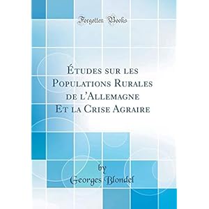 Études Sur Les Populations Rurales de l'Allemagne Et La Crise Agraire (Classic Reprint)