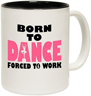 123t Mugs Born To Dance Forced To Work Ceramic Slogan Cup With Black Interior