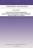 Die stufenweise Wiedereingliederung arbeitsunfähiger Arbeitnehmer in das Erwerbsleben nach § 28 SGB IX / § 74 SGB V - eine arbeitsrechtliche Betrachtung (Forum Arbeits- und Sozialrecht (31), Band 31) by