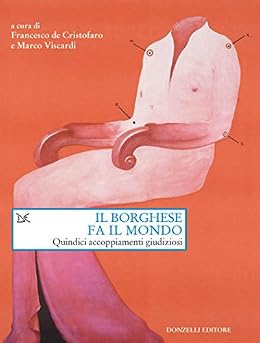 Il borghese fa il mondo: Quindici accoppiamenti giudiziosi di [de Cristofaro, Francesco, Viscardi, Marco]