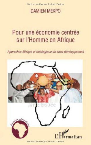 Download Pour une économie centrée sur l'Homme en Afrique : Approches éthique et théologique du sous-développement Download Pour une économie centrée sur l'Homme en Afrique : Approches éthique et théologique du sous-développement