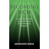 Becoming Rich: A Method for Manifesting Exceptional Wealth (A Course in Manifesting Book 4)
