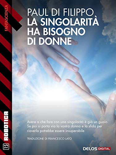 Paul Di Filippo - La singolarità ha bisogno di donne