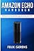 Produktbild Amazon Echo Handbuch: Amazon Echo für Anfänger. Alle wichtigen Funktionen von Alexa einfach und übersichtlich erklärt.