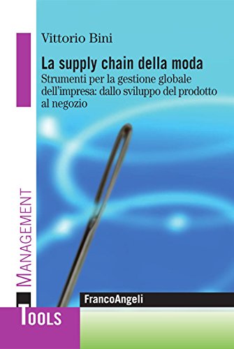 Download La supply chain della moda. Strumenti per la gestione globale dell'impresa: dallo sviluppo del prodotto al negozio: Strumenti per la gestione globale dell'impresa: ... del prodotto al negozio (Management Tools) Download La supply chain della moda. Strumenti per la gestione globale dell'impresa: dallo sviluppo del prodotto al negozio: Strumenti per la gestione globale dell'impresa: ... del prodotto al negozio (Management Tools)