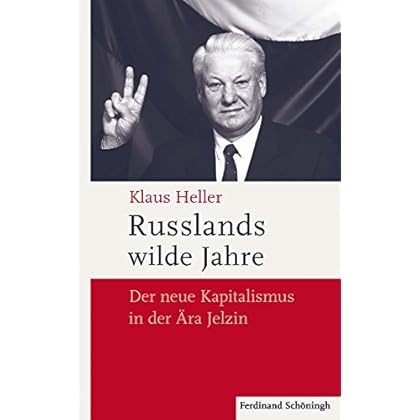 Russlands wilde Jahre: Der neue Kapitalismus in der Ära Jelzin